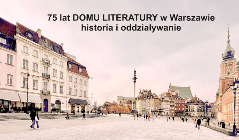 75 lat Domu Literatury w Warszawie. Historia i oddziaływanie