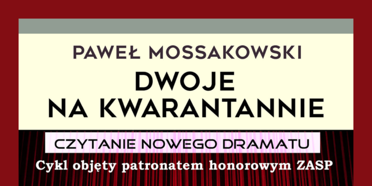 Czytanie performatywne sztuki „Dwoje na kwarantannie” Pawła Mossakowskiego