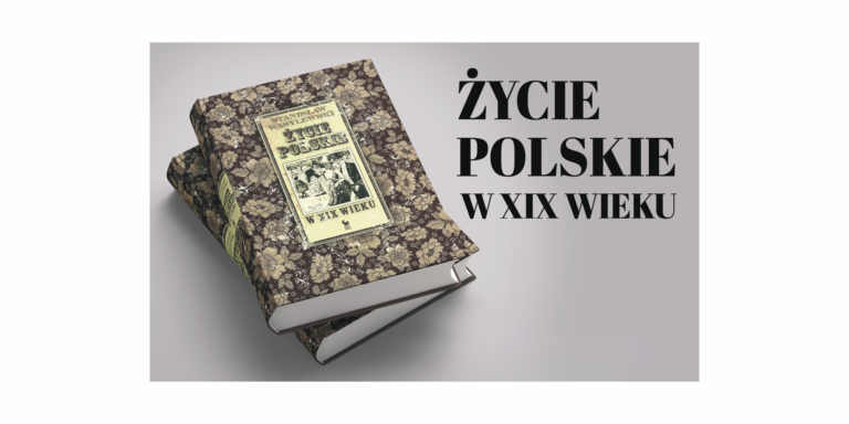 Spotkanie z księgą Stanisława Wasylewskiego pt. „Życie polskie w XIX wieku”.