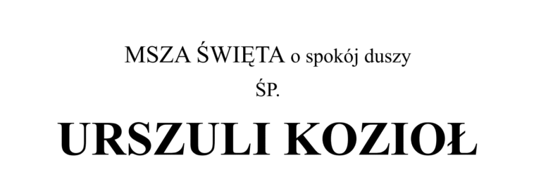 MSZA ŚWIĘTA o spokój duszy ŚP. URSZULI KOZIOŁ